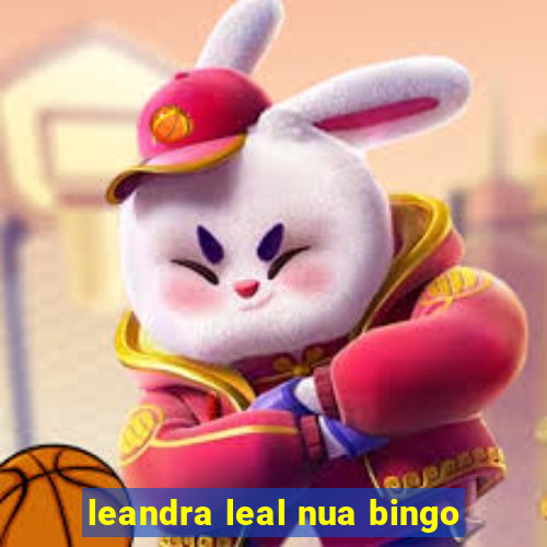 leandra leal nua bingo